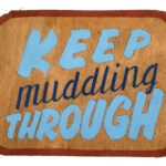 keep muddling through hand lettered sign